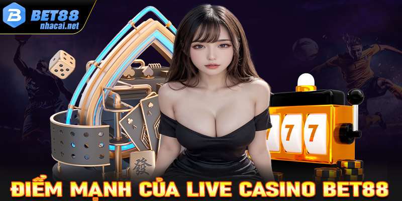 Những ưu điểm nôi trội mà sân chơi Live casino Bet88 hiện đang sở hữu