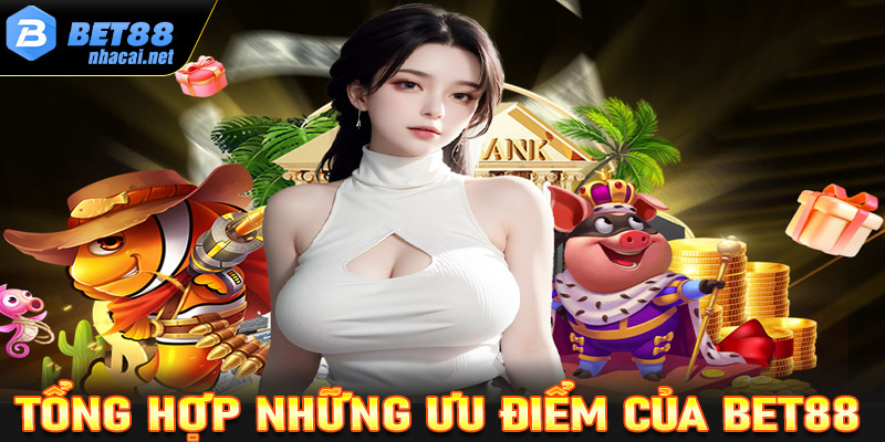 Tổng hợp những ưu điểm nổi bật mà nhà cái Bet88 đang sở hữu