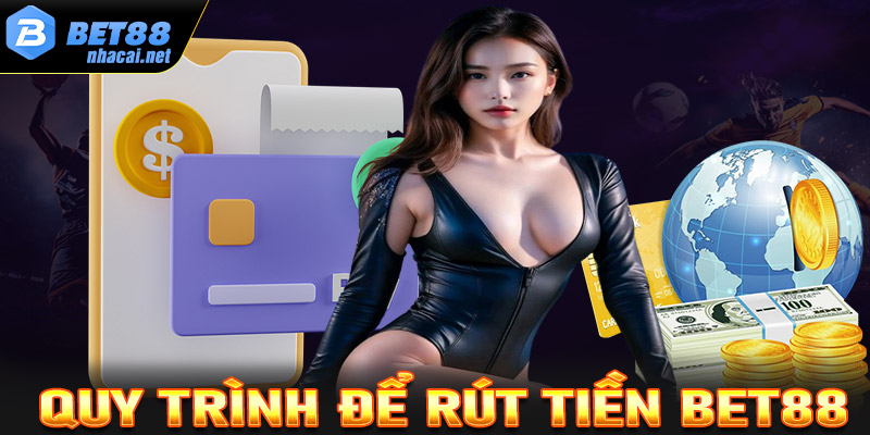 Quy trình rút tiền tại nhà cái Bet88